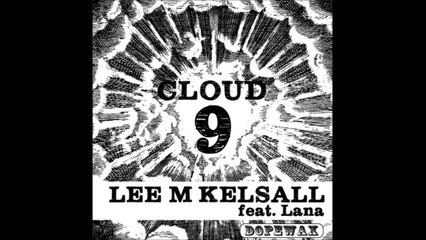 Lee M Kelsall Feat. Lana - Cloud 9 (Original Mix)