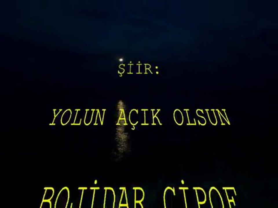 ŞİİR: YOLUN AÇIK OLSUN (BOJİDAR ÇİPOF)