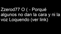 Zzerod77 O ( - Porqué algunos no dan la cara y ni la voz Loquendo (ver link)