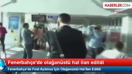 Fenerbahçe'de Fırat Aydınus İçin Olağanüstü Hal İlan Edildi