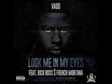 Vado Feat. Rick Ross & French Montana - Look Me In My Eyes [Audio]