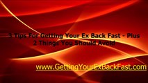 3 Tips For Getting Your Ex Back Fast - Plus 2 Things You Should Avoid