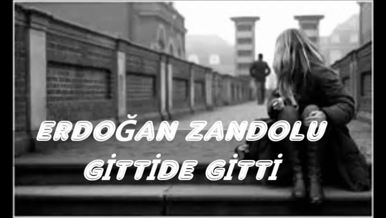Erdoğan Zandolu-Gittide Gitti