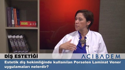 Estetik diş hekimliğinde kullanılan porselen laminat vener uygulamaları nelerdir?