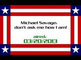 Michael Savage: don't ask me how I am! (aired: 03/20/2013)
