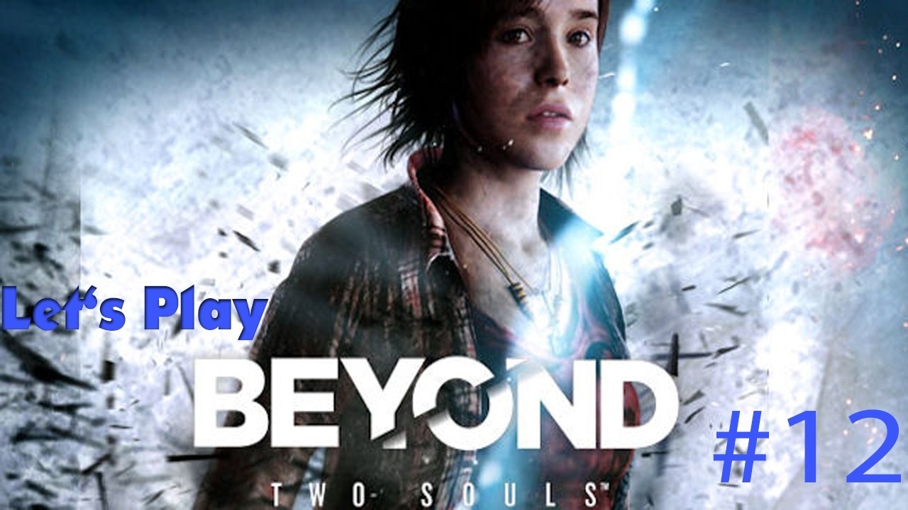 #12 Let's Play: Beyond Two Souls - Die erste Nacht [DE | FullHD]