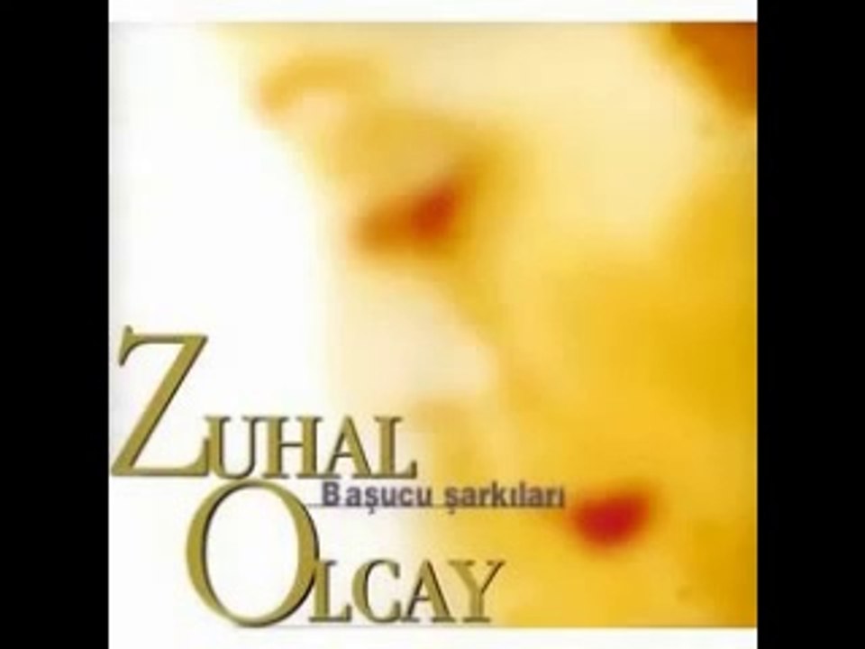 ZUHAL OLCAY - Başucu Şarkıları-  Ölsem de bir kalsamda bir