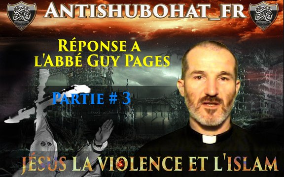 [Réponse 3] jésus la violence et l'islam [Abbé Guy Pages marche sur une mine]