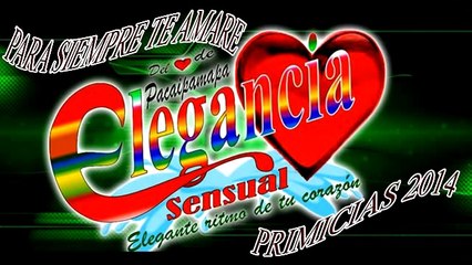 ELEGANCIA SENSUAL - PARA SIEMPRE TE AMARE - PRIMICIA  2014