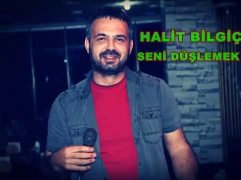 HALİT BİLGİÇ SENİ DÜŞLEMEK 2013 YENİ