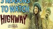 5 Reasons To Watch HIGHWAY | Alia Bhatt, Randeep Hooda, Imtiaz Ali & A R Rahman