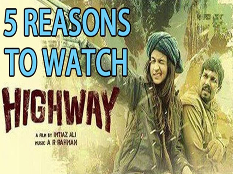 5 Reasons To Watch HIGHWAY | Alia Bhatt, Randeep Hooda, Imtiaz Ali & A R Rahman