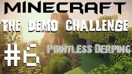 Minecraft Demo Challenge | Pointless Derping | # 6