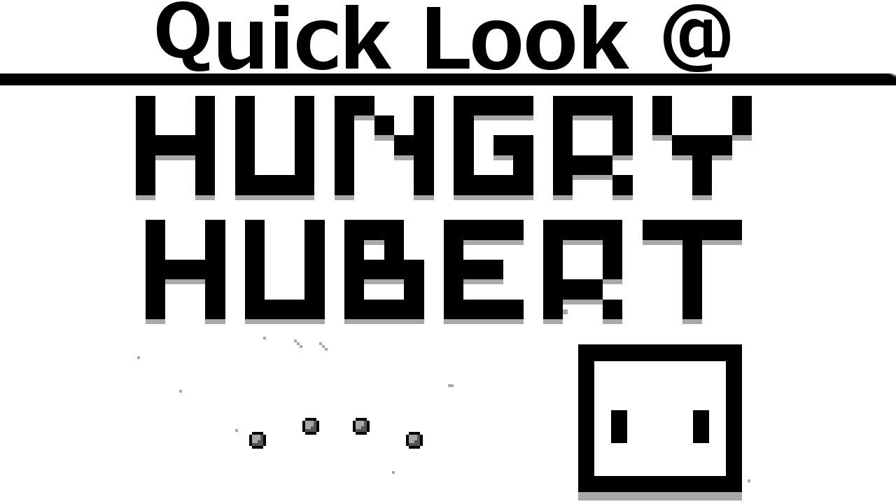 Quick Look @ Hungry Hubert