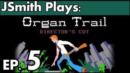 JSmith Plays The Organ Trail! Ep. 5 [Conclusive]