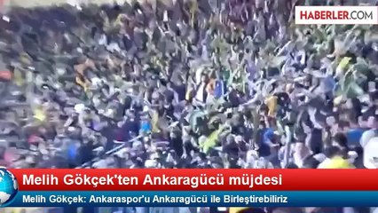 Melih Gökçek: Ankaraspor'u Ankaragücü ile Birleştirebiliriz