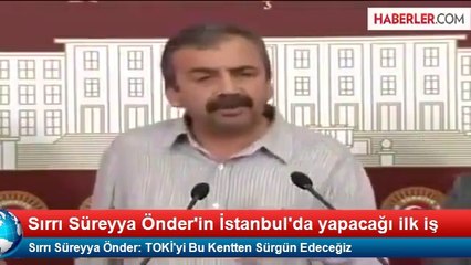 Sırrı Süreyya Önder: TOKİ'yi Bu Kentten Sürgün Edeceğiz