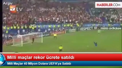 Milli Maçlar 40 Milyon Dolara UEFA'ya Satıldı