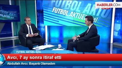 Abdullah Avcı: Başarılı Olamadım