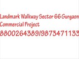 landmark walkway gurgaon 8800264389 # on proposed metro line route :::::