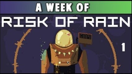 A Week of - Risk of Rain (Monday- Out of the Gate)