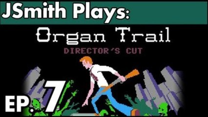 JSmith Plays The Organ Trail! Ep. 7 [Ye Olde Dustye Traile]