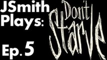 JSmith Plays Don't Starve- Ep. 5 [New Beginnings]