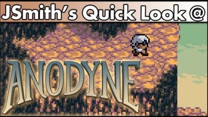 JSmith's Quick Look @ Anodyne