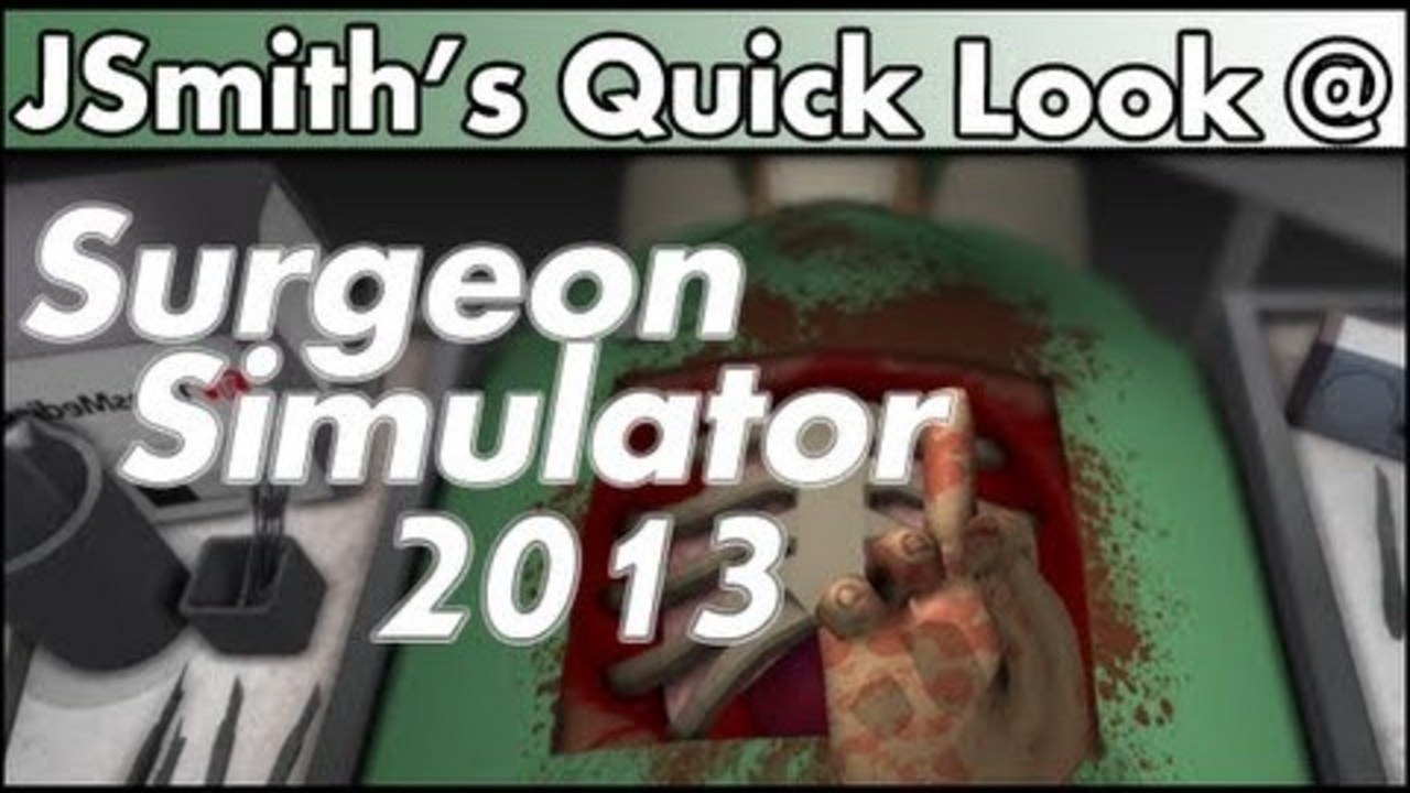 JSmith's Quick Look @ Surgeon Simulator 2013