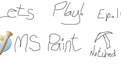Let's Play MS Paint! Ep 16- Notched