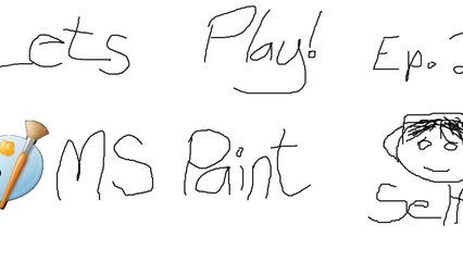 Let's Play MS Paint! Ep 21- Selfie