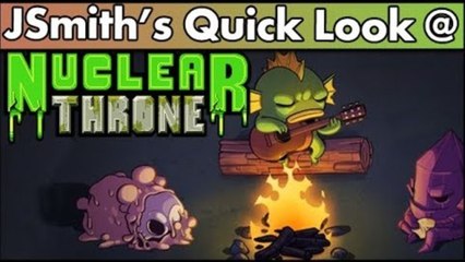 JSmith's Quick Look @ Nuclear Throne