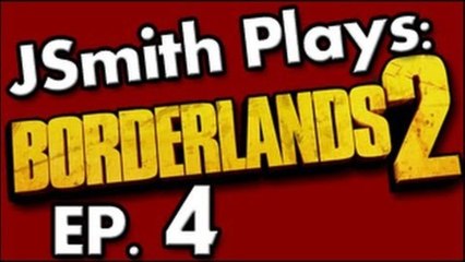 JSmith Plays Borderlands 2- Ep. 4 [Long Road to Nowhere]