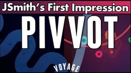 JSmith's First Impression: Pivvot!