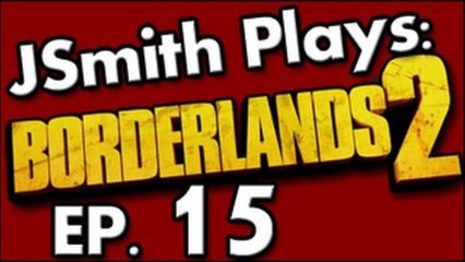 JSmith Plays Borderlands 2- Ep. 15 [Still Losing]