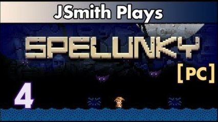 JSmith Plays Spelunky! Episode 4!