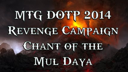MTG DOTP 2014: Revenge Campaign - Chant of the Mul Daya Mirror Match