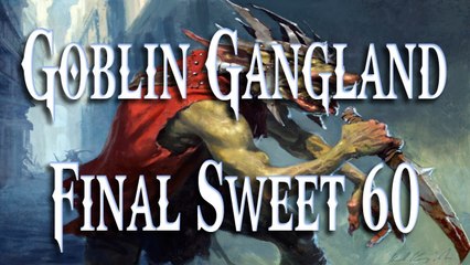 MTG 2013: Goblin Gangland ( Gangbang ) - Sweet 60 Final Draft