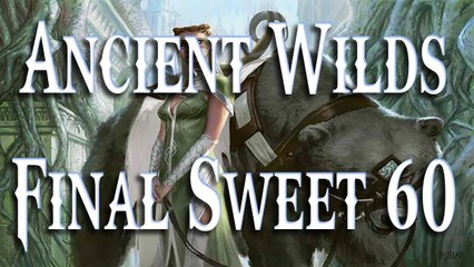 MTG 2013: Ancient Wilds - Sweet 60 Final Draft