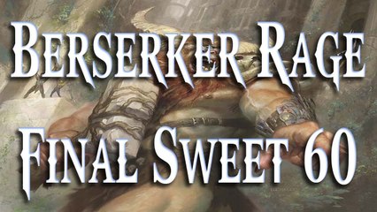 MTG 2013: Berserker Rage - Sweet 60 Final Draft