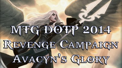 MTG DOTP 2014: Revenge Campaign - Avacyn's Glory Mirror Match