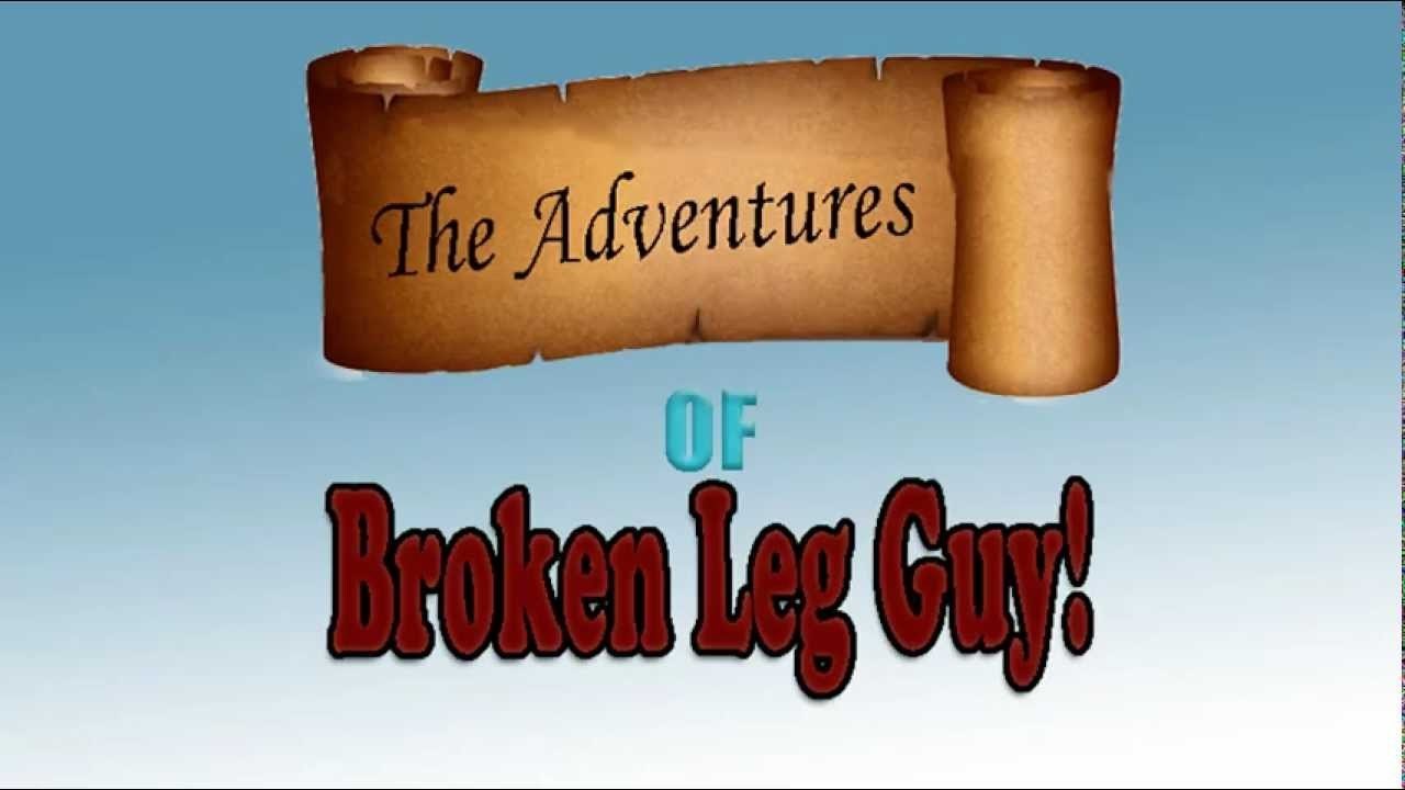 The Adventures Of Broken Leg Guy