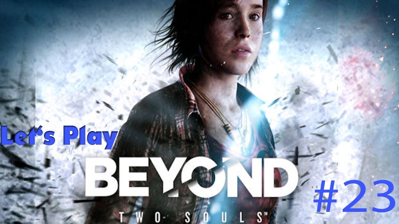 #23 Let's Play: Beyond Two Souls - Die Mission Part 4 [DE | FullHD]