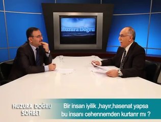 Bir insan iyilik, hayır hasenat yapsa bu insanı cehennemden kurtarır mı ?