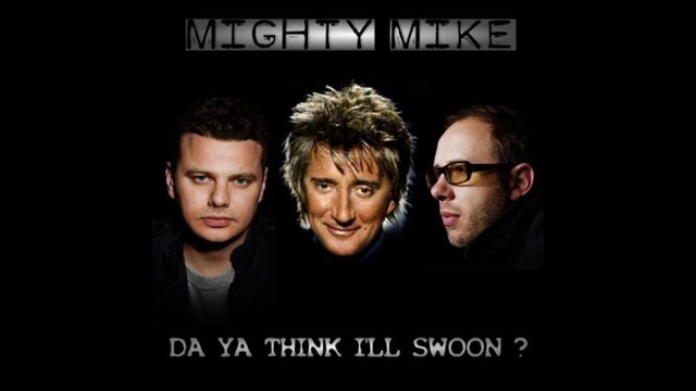 da ya think I'll swoon Mighty Mike remix da ya think I'm sexy vs Rod Stewart