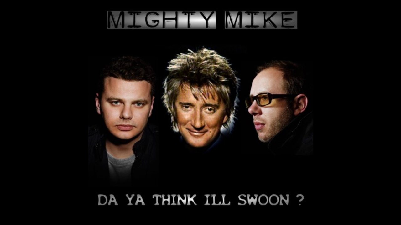 da ya think I'll swoon Mighty Mike remix da ya think I'm sexy vs Rod Stewart