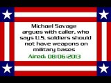 Michael Savage debates caller, who says that U.S. soldiers shouldn't have weapons on military bases