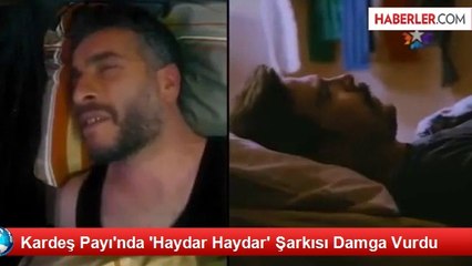 Kardeş Payı'na 'Haydar Haydar' Şarkısı Damga Vurdu