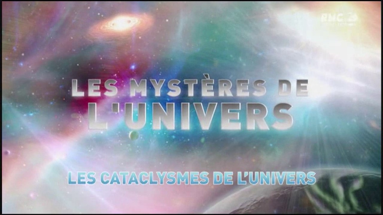 L'univers et ses Mystères S6 E1 - Les Cataclysmes de L'univers  HD