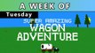 A Week of Super Amazing Wagon Adventure! [Tuesday]